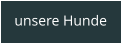 unsere Hunde