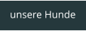 unsere Hunde